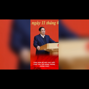 TINH GỌN BỘ MÁY HAY SIẾT CHẶT VAI TRÒ ĐẢNG TRONG CHÍNH PHỦ?