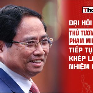 ĐẠI HỘI 14: THỦ TƯỚNG PHẠM MINH CHÍNH TIẾP TỤC HAY KHÉP LẠI NHIỆM KỲ?