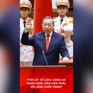 Thời kỳ Tô Lâm: Công an mạnh hơn, dân vẫn phải im lặng chấp hành!