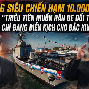 Đóng siêu chiến hạm 10.000 tấn: Triều Tiên muốn răn đe đối thủ hay chỉ đang diễn kịch cho Bắc Kinh xem?