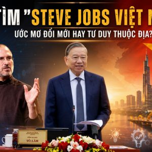 Đi tìm „Steve Jobs Việt Nam“: Ước mơ đổi mới hay tư duy thuộc địa?