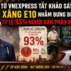 Tờ VnExpress tắt khảo sát xăng E10 nhằm bưng bít tỷ lệ 93% người dân phản đối