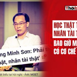 Học thật, thi thật, nhân tài thật, bao giờ mới có cơ chế thật?