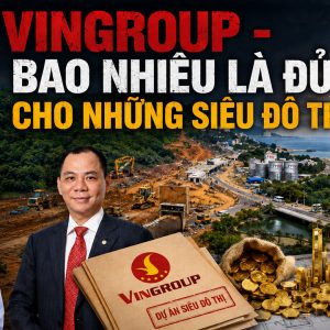Vingroup – Bao nhiêu là đủ cho những siêu đô thị
