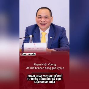 Phạm Nhật Vượng: Đế chế tư nhân đóng góp kỷ lục – Liệu có sự thật