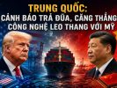 Trung Quốc: Cảnh báo trả đũa, căng thẳng công nghệ leo thang với Mỹ