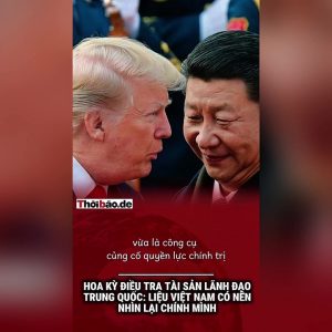 Hoa Kỳ điều tra tài sản lãnh đạo Trung Quốc: Liệu Việt Nam có nên nhìn lại chính mình