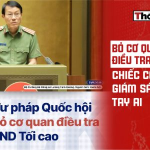 Bỏ cơ quan điều tra tối cao: Chiếc còi giám sát sẽ về tay ai