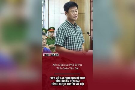 Xét xử lại cựu phó Bí thư tỉnh đoàn Yên Bái từng được tuyên vô tội