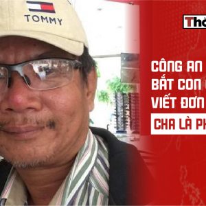 Công an bắt con cái viết đơn đấu tố cha là „phản động“
