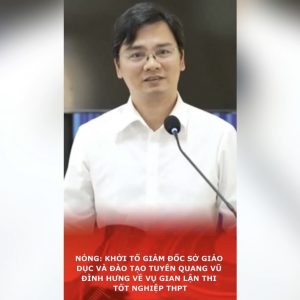 Nóng: Khởi tố giám đốc sở giáo dục và đào tạo Tuyên Quang Vũ Đình Hưng về vụ gian lận thi tốt nghiệp THPT